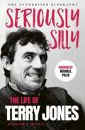 Seriously Silly: The Life of Terry Jones by Robert Ross